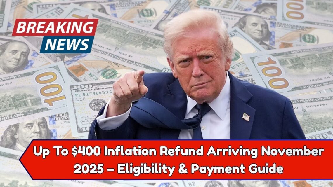 Up To $400 Inflation Refund Arriving November 2025 – Eligibility & Payment Guide