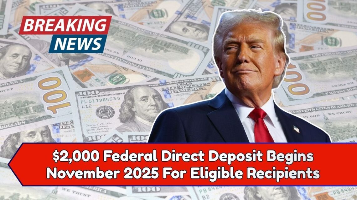 $2,000 Federal Direct Deposit Begins November 2025 For Eligible Recipients