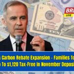 2025 CRA Carbon Rebate Expansion – Families To Receive Up To $1,120 Tax-Free In November Deposits