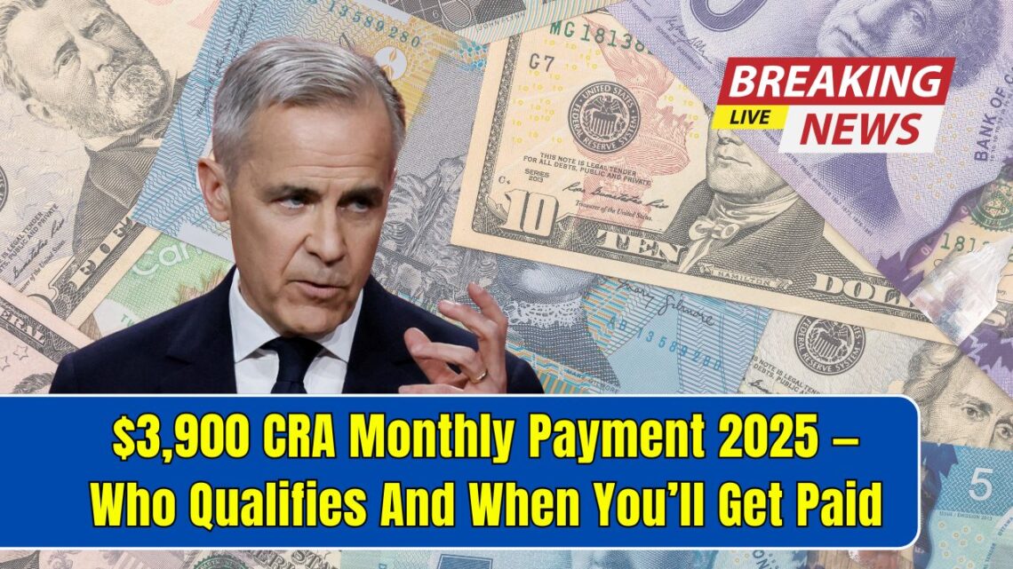$3,900 CRA Monthly Payment 2025 — Who Qualifies And When You’ll Get Paid