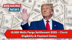 $5,000 Wells Fargo Settlement 2025 – Check Eligibility & Payment Dates