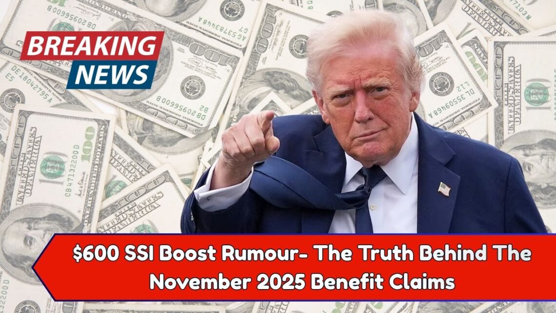 $600 SSI Boost Rumour- The Truth Behind The November 2025 Benefit Claims