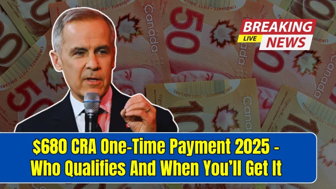 $680 CRA One-Time Payment 2025 – Who Qualifies And When You’ll Get It