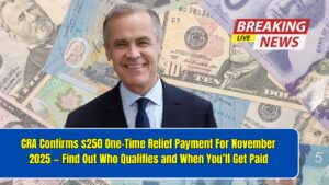 CRA Confirms $250 One-Time Relief Payment For November 2025 — Find Out Who Qualifies and When You’ll Get Paid