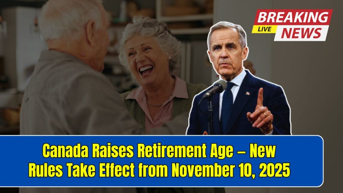 Canada Raises Retirement Age — New Rules Take Effect from November 10, 2025