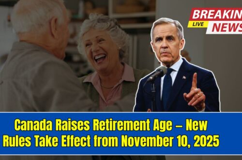 Canada Raises Retirement Age — New Rules Take Effect from November 10, 2025