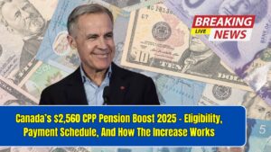 Canada’s $2,560 CPP Pension Boost 2025 – Eligibility, Payment Schedule, And How The Increase Works