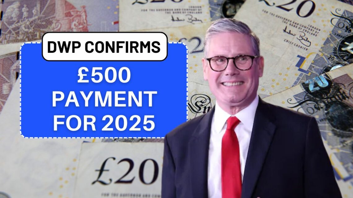 DWP Confirms £500 Payment for 2025 — Eligibility and Payment Dates Revealed