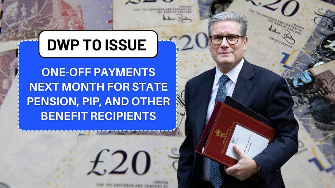 DWP To Issue One-Off Payments Next Month For State Pension, PIP, And Other Benefit Recipients