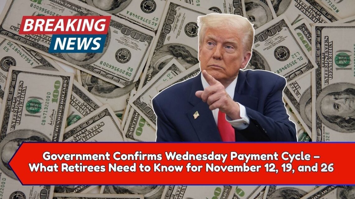 Government Confirms Wednesday Payment Cycle – What Retirees Need to Know for November 12, 19, and 26