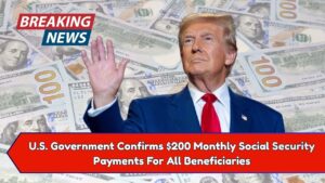 U.S. Government Confirms $200 Monthly Social Security Payments For All Beneficiaries