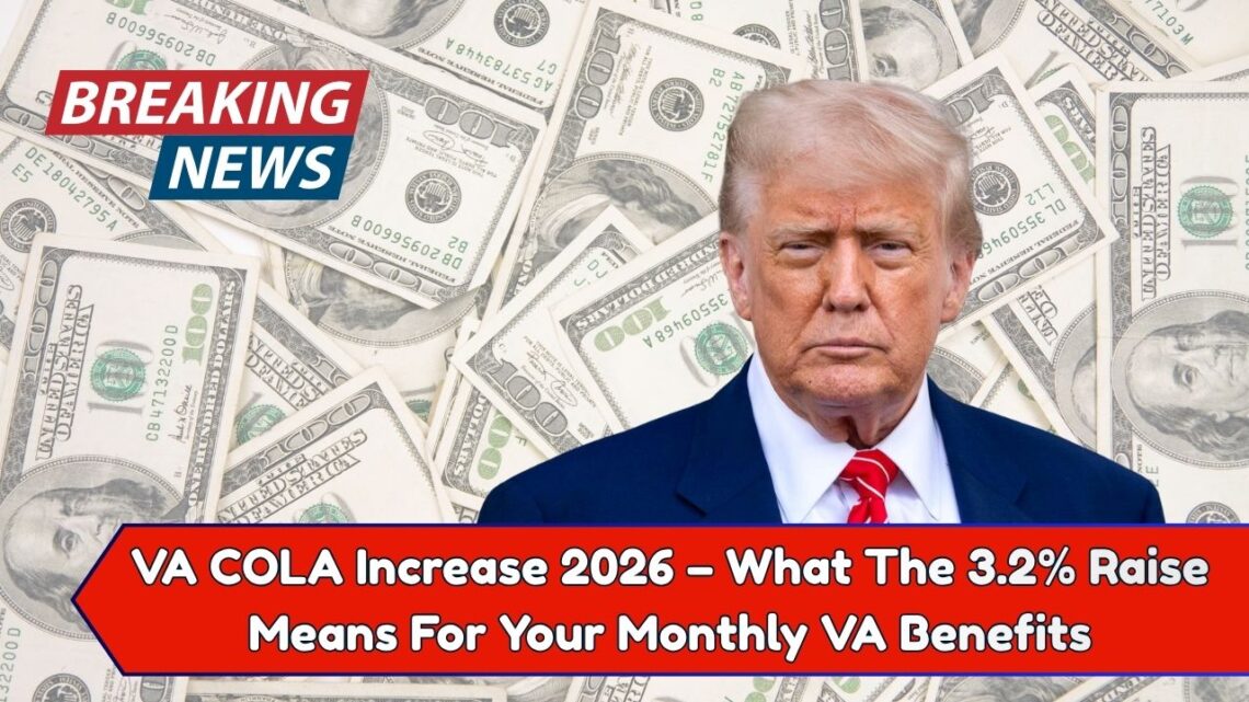 VA COLA Increase 2026 – What The 3.2% Raise Means For Your Monthly VA Benefits & When You’ll Get Paid