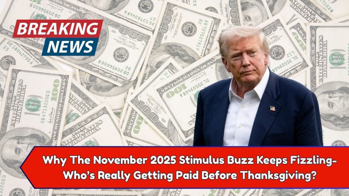 Why The November 2025 Stimulus Buzz Keeps Fizzling- Who’s Really Getting Paid Before Thanksgiving?